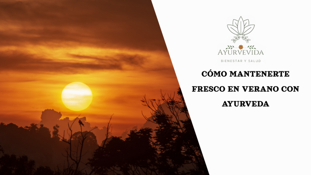 Cómo Mantenerte Fresco en Verano con Ayurveda Coolness